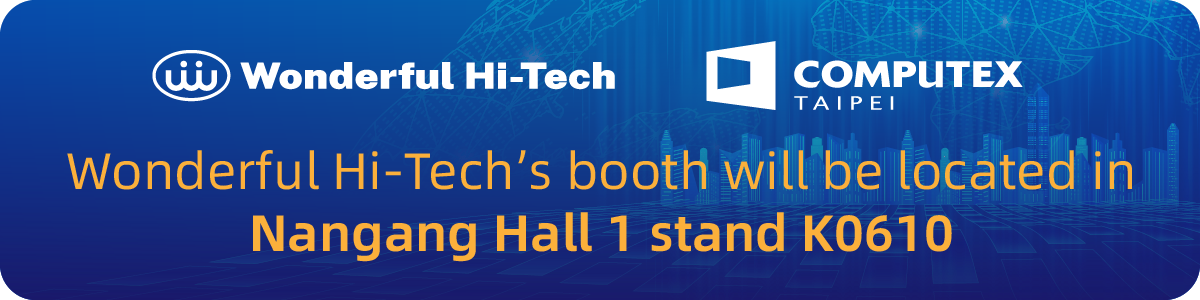 Wonderful Hi-Tech’s booth will be located inNangang Hall 1 stand K0610
